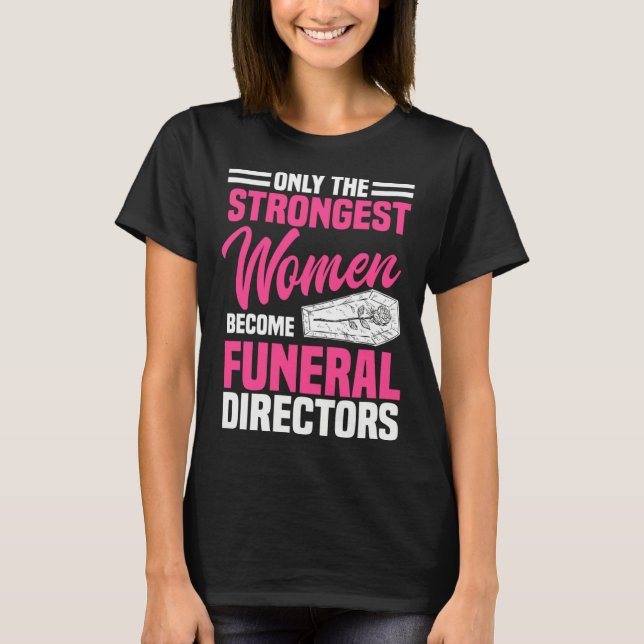 Funeral Director Strongest Women Mortician Mortuar T-Shirt (Vorderseite)