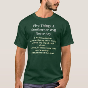 Fünf Sachen, die ein Bewohner des Südens nie sag T-Shirt