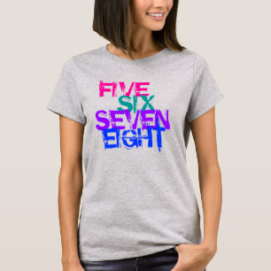 FÜNF, SECHS, SIEBEN, ACHT - TANZ T-Shirt