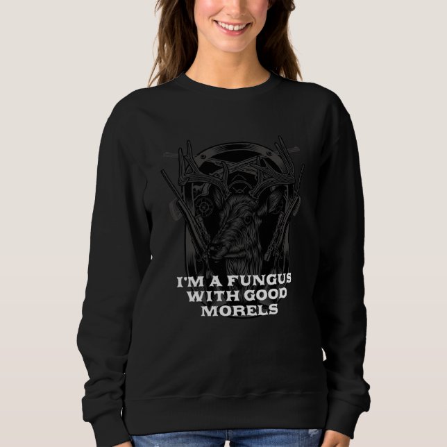 Fungi with Good Morels  Mushroom  Humor Sweatshirt (Vorderseite)