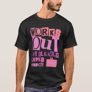 Funktioniert, aber Lieben Dessert Workout Fitne T-Shirt