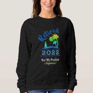 Funny 2022 Rente nicht mein Problem mehr Pensi Sweatshirt