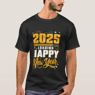 Funny 2025 Loading glücklich Neues Jahr 2025 Neue T-Shirt