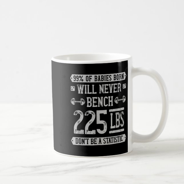 Funny 225 Pound Bench Press Gym - Sei kein Statis Kaffeetasse (Rechts)