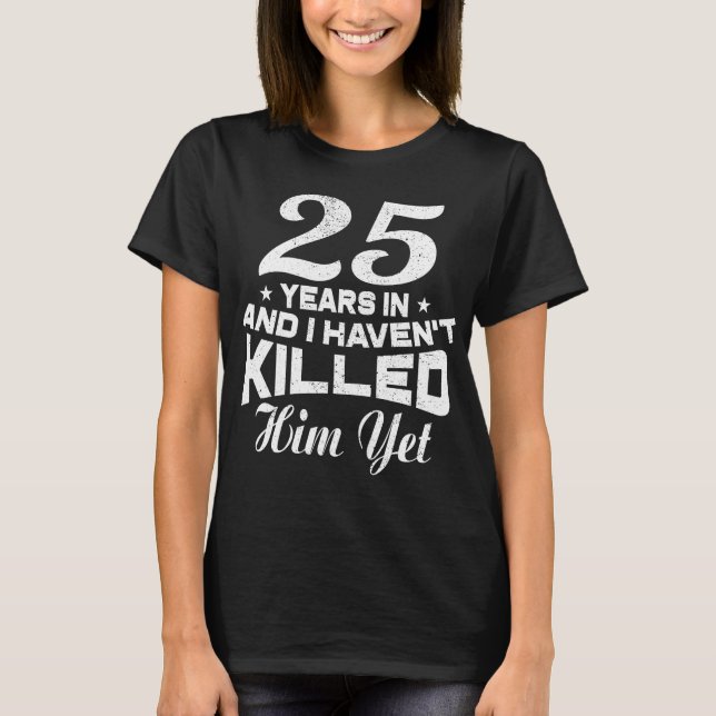 Funny 25th Wedding Anniversary Geschenk Ehefrau T-Shirt (Vorderseite)