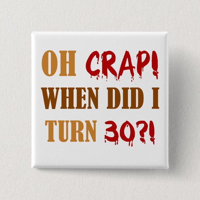 Funny 30. Geburtstag Gag Geschenk Button (Vorderseite)