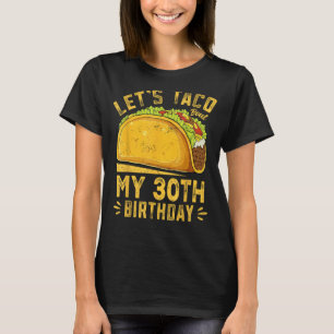 Funny 30 Jahre alt Lasst uns Taco über meinen 30. T-Shirt