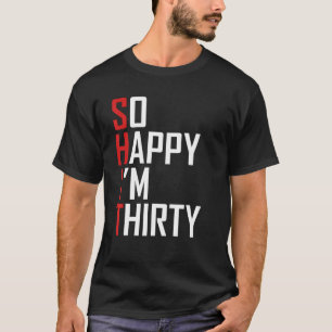 Funny 30th Geburtstagsgeschenk So glücklich bin ic T-Shirt