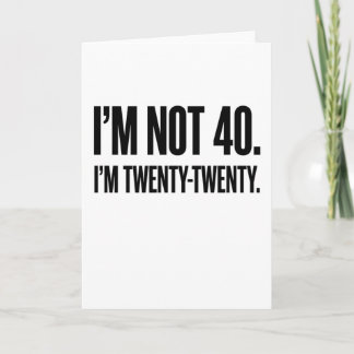 Funny 40th Birthday I'm Not 40 I'm Twenty-Twenty Karte