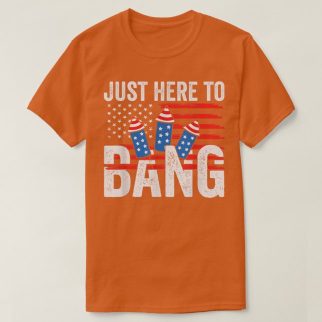 Funny 4th July Im Just Here To Bang American Flag  T-Shirt (Design vorne)