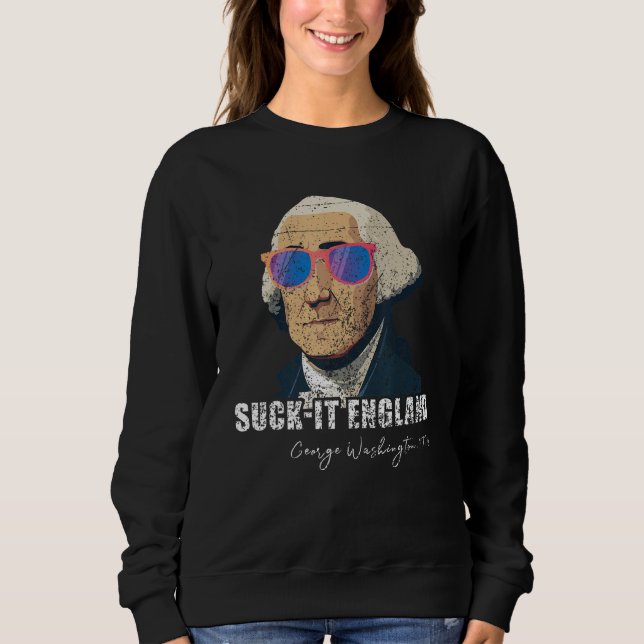 Funny 4th of July George Washington 1776 Suck-It E Sweatshirt (Vorderseite)