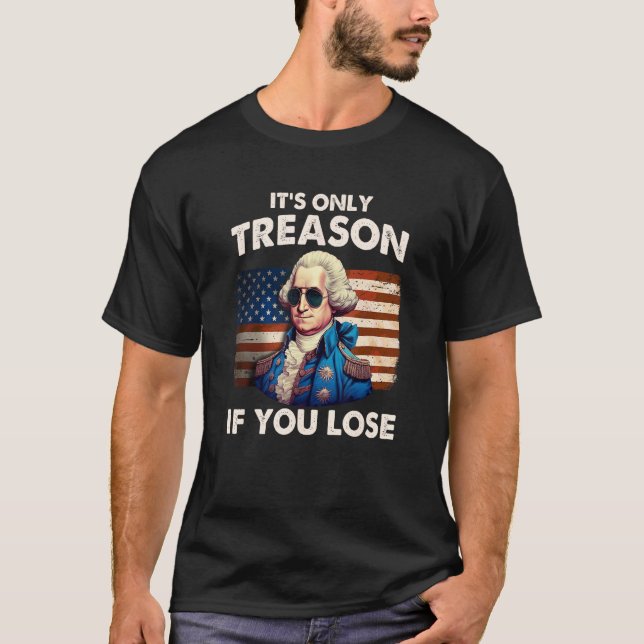 Funny 4th of July Shirt Washington Treason If You  (Vorderseite)