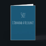Funny 50. Geburtstag Karte<br><div class="desc">Hübsche und einfache 50. Geburtstagskarte. '50! - Ich fordere eine Rückerstattung!" Wenn Sie einen Namen hinzufügen möchten, klicken Sie auf den 'Personalize button'.</div>