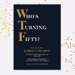 Funny 50. Geburtstag WTF Humorvoll Einladung<br><div class="desc">Feiern Sie Ihren 50. Geburtstag stilvoll und mit Spaß! Auf einem marineblauen Hintergrund lautet die goldene und von weißer Typografie oben "Who's Turning Fifty?" mit dem WTF größer und in Gold. Darunter können Sie die weiß-goldene Typografie mit Ihren eigenen Details anpassen. Einzigartig,  frech und perfekt für die großen Geburtstagsfeiern!</div>