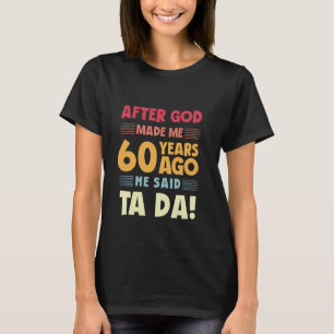 Funny 60. Geburtstag nach Gott Made Me Ta Da 60 Ye T-Shirt