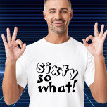 Funny 60 so, was Zitat 60. Geburtstag T-Shirt<br><div class="desc">Funny 60 so, was Inspiration Zitat 60. Geburtstag T - Shirt. Dieser T - Shirt ist ideal für jemanden, der den 60. Geburtstag feiert. Es kommt mit einem lustigen und inspirierenden Zitat 60 so, was in der modernen schwarzen Typografie, und ist ideal für eine Person mit einem Sinn für Spaß....</div>