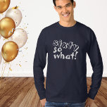Funny 60 so, was Zitat 60. Geburtstag T-Shirt<br><div class="desc">Funny Sixty so, was Inspiration Zitat 60. Geburtstag langen Schlummer T - Shirt. Dieser T - Shirt ist ideal für jemanden, der den 60. Geburtstag feiert. Es kommt mit einem lustigen und inspirierenden Zitat 60 so, was in der modernen weißen Typografie, und ist ideal für eine Person mit einem Sinn...</div>