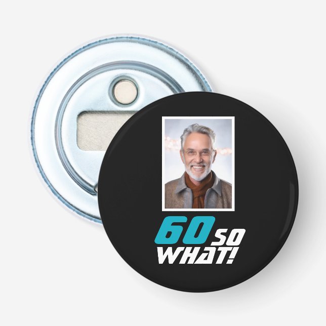 Funny 60 so what Quote Photo 60th Birthday Flaschenöffner (Vorderseite)