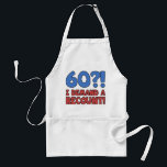 Funny 60th Birthday Gag Gift Schürze<br><div class="desc">A hilarious 60th birthday gift idea for men and women that says '60?! I demand a recount!' Makes a great novelty 60th birthday gag gift!</div>