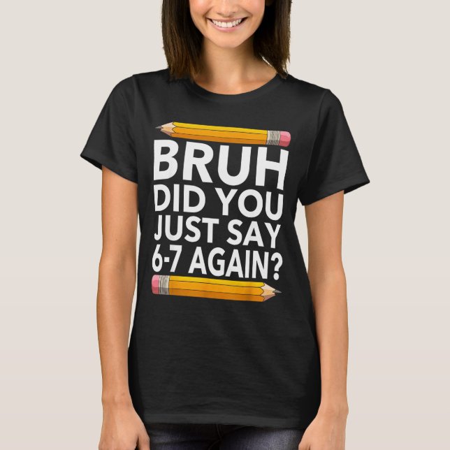 Funny 67 Teacher Shirt Bruh 6-7 Meme Six Seven  (Vorderseite)