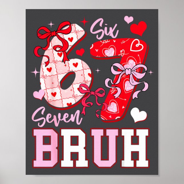 Funny 67 Valentines Bruh Six Seven Meme Heart 6 7  Poster (Vorne)