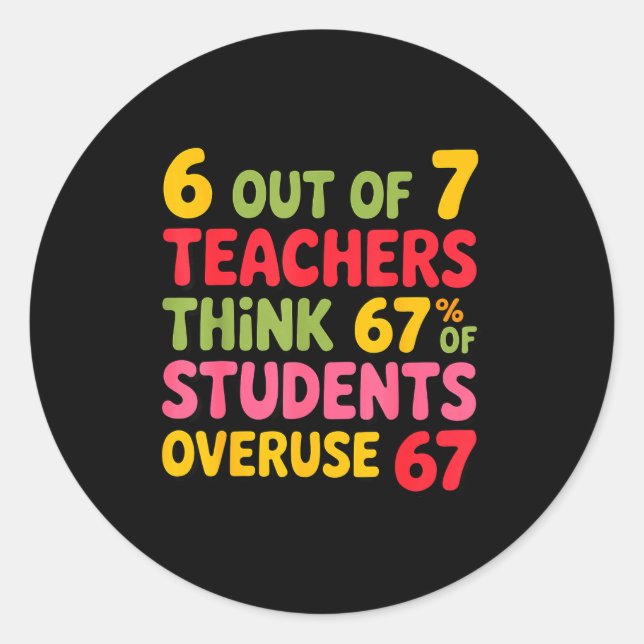 Funny 6 Out Of 7 Teachers Think 67% Of Students Ov Runder Aufkleber (Vorderseite)