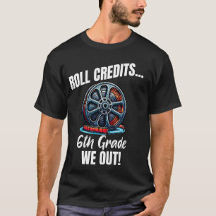 Funny 6th Grade Abschluss Roll Credits We Out Tee