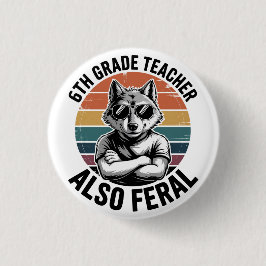 Funny 6th Grade Teacher Wolf Also Feral Retro Button