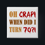 Funny 70th Birthday Gag Gift Button<br><div class="desc">This hilarious novelty birthday gag gifts is sure to make anyone laugh!</div>