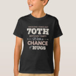Funny 70th birthday sayings T-Shirt<br><div class="desc">Funny 70th birthday sayings quote with humorous saying as Weekend Forecast 70th Birthday Party With A Chance Of Hugs. Happy 70th birthday for celebrating the birthday of your loved ones for example your grandma,  grandpa,  father,  mother,  uncle or aunt. Happy 70th birthday gift idea.</div>