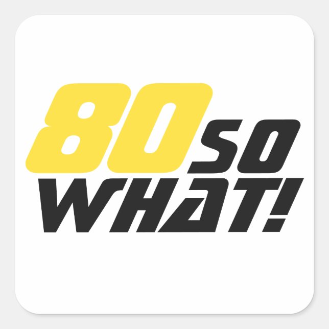 Funny 80 so what Quote 80th Birthday  Quadratischer Aufkleber (Vorderseite)