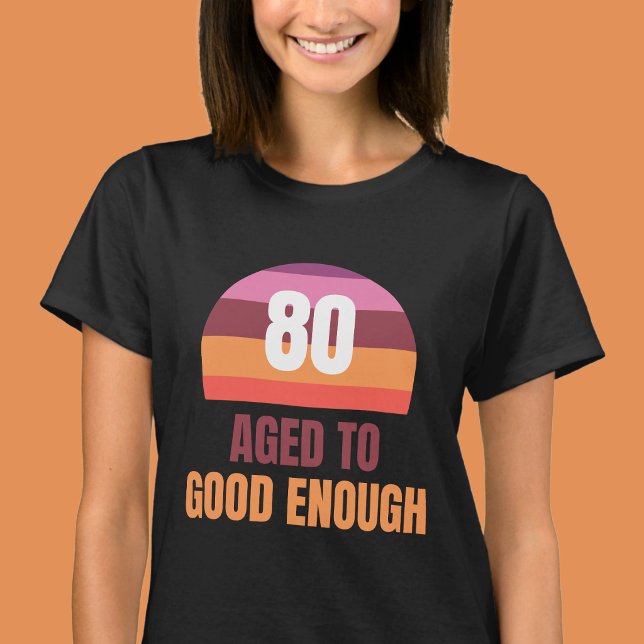 Funny 80th Aged to Good Enough Sunset T Shirt (Von Creator hochgeladen)