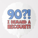 Funny 90. Geburtstag Gag Geschenk Ballon<br><div class="desc">Eine unglaublich witzig Geschenkidee zum 90. Geburtstag für Damen und Herren,  die '90?! Ich fordere eine Neuauszählung!" Macht ein tolles neues 90. Geburtstagsgeschenk!</div>