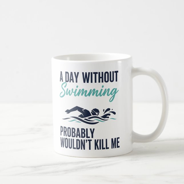 funny A Day Without Swimming Probably Wouldnt Kill Kaffeetasse (Rechts)