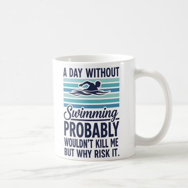 funny A Day Without Swimming Probably Wouldnt Kill Kaffeetasse (Rechts)