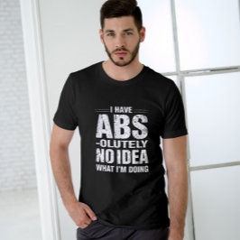 Funny ABS Quote Gym Giftful Design T-Shirt