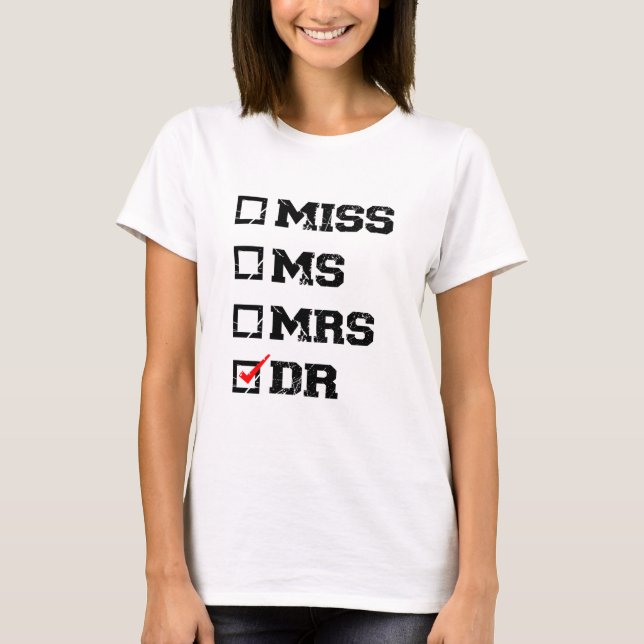 Funny Abschluss Phd Doctor, Miss Dr. Gift T-Shirt (Vorderseite)