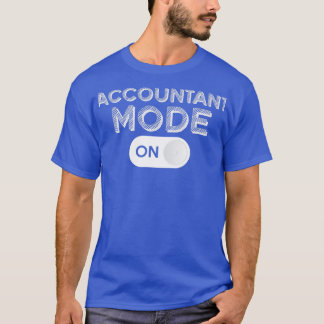 Funny Accountant Mode on Trendaccounting CPA Hum T-Shirt