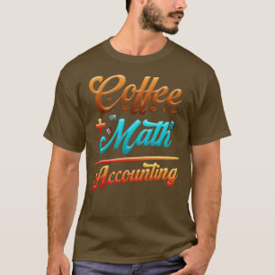 Funny Accounting Coffee Plus Math Equation T-Shirt