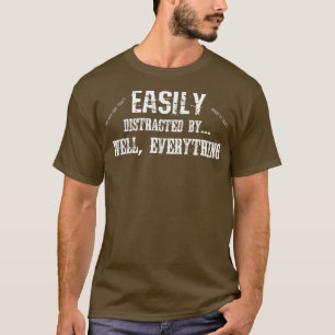 Funny ADD ADHD Easily Distracted By Everything T-Shirt