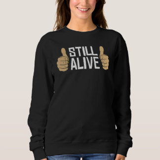 Funny Adrenaline Junkie Thumbs Up Still Alive 1 Sweatshirt
