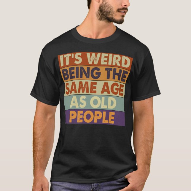 Funny Age Zitat im gleichen Alter wie Alte Mensche T-Shirt (Vorderseite)