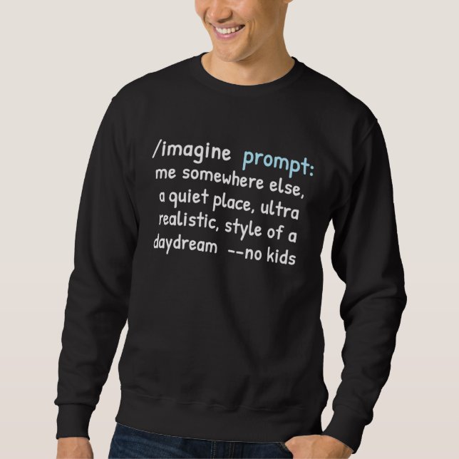 Funny AI Text Prompt Me Somewhere Else No Kids Day Sweatshirt (Vorderseite)