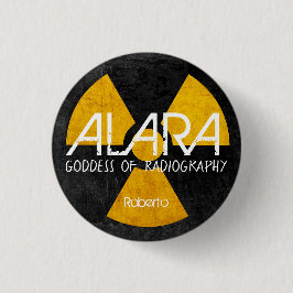 Funny ALARA Goddess of Radiography Button
