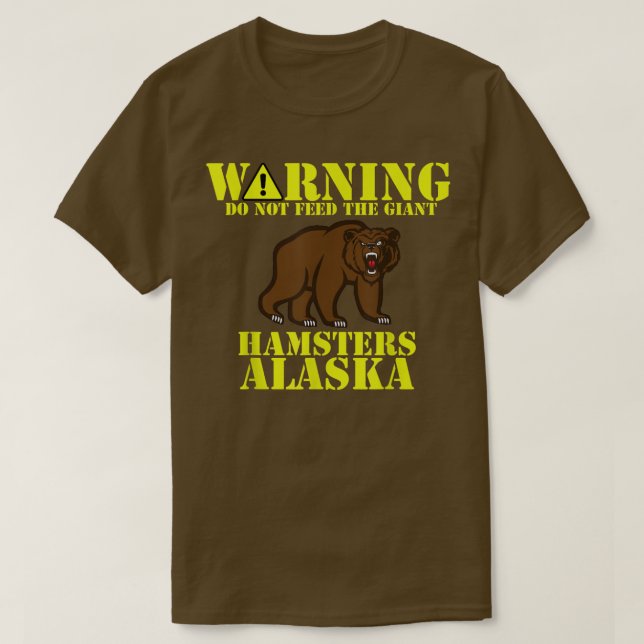 Funny Alaska Grizzly Füttre nicht den RiesenHamste T-Shirt (Design vorne)