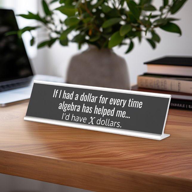 Funny Algebra Teacher Quote - Ich hätte x Dollar Schreibtischnamensplakette (Funny Desk Name Plate - Great Teacher Appreciation Gift or Classroom Decor)