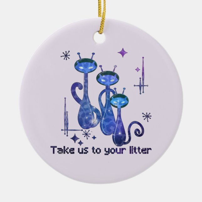 Funny Alien Cats - "Bring uns zu deinem Müll" Keramik Ornament (Vorne)