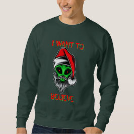 Funny Alien Weihnachten Wollte ich zu glauben Sweatshirt