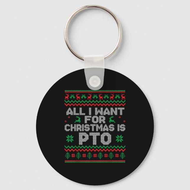 Funny All I Want For Christmas Is Pto Matching Ugl Schlüsselanhänger (Vorderseite)