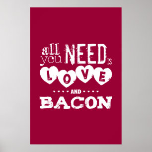 Funny Alles, was Sie brauchen, ist Liebe und Bacon Poster